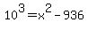 10%5E3=x%5E2-936