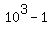 10%5E3+-+1