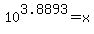 10%5E3.8893+=+x