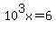 10%5E3x+=+6