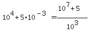 10%5E4%2B5%2A10%5E%28-3%29=%2810%5E7%2B5%29%2F10%5E3