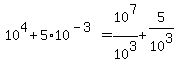 10%5E4%2B5%2A10%5E%28-3%29=10%5E7%2F10%5E3%2B5%2F10%5E3