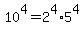 10%5E4=2%5E4%2A5%5E4