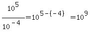 10%5E5%2F10%5E%28-4%29=10%5E%285-%28-4%29%29=10%5E9