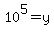 10%5E5=y