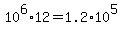 10%5E6%2A12+=+1.2%2A10%5E5