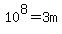 10%5E8=3m