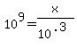 10%5E9+=+x%2F10%5E%28.3%29