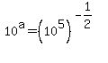 10%5Ea+=+%2810%5E5%29%5E%28-+1%2F2%29