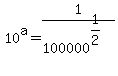10%5Ea+=+1%2F100000%5E%281%2F2%29