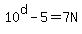 10%5Ed-5=7N