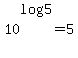 10%5Elog%285%29+=+5
