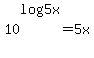 10%5Elog%285x%29=5x