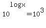 10%5Elog%28x%29+=+10%5E3