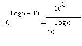10%5Elog%28x-30%29+=+%2810%5E3%29%2F%2810%5Elog%28x%29%29