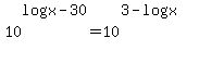 10%5Elog%28x-30%29+=+10%5E%283-log%28x%29%29