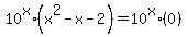10%5Ex%2A%28x%5E2+-+x+-+2%29+=+10%5Ex%2A%280%29