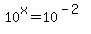 10%5Ex+=+10%5E%28-2%29