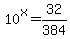 10%5Ex+=+32%2F384