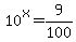10%5Ex+=+9%2F100