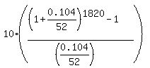 10+%2A+%28%28%281+%2B+0.104%2F52%29+%5E+1820-1%29%2F%28%280.104%2F52%29%29%29