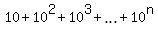 10+%2B+10%5E2+%2B+10%5E3+%2B+ellipsis+%2B+10%5En