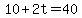 10+%2B+2t+=+40
