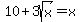 10+%2B+3sqrt%28x%29+=+x