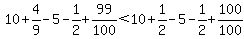 10+%2B+4%2F9+-+5+-+1%2F2+%2B+99%2F100%3C10%2B1%2F2-5-1%2F2%2B100%2F100