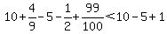 10+%2B+4%2F9+-+5+-+1%2F2+%2B+99%2F100%3C10-5%2B1