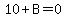 10+%2B+B+=+0