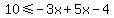 10+%3C=+-3x%2B+5x-4