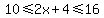 10+%3C=+2x%2B+4+%3C=+16