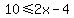 10+%3C=+2x-4