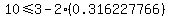 10+%3C=+3-2%280.316227766%29