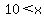 10+%3C+x