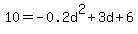 10+=+-0.2d%5E2+%2B+3d+%2B+6