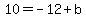 10+=+-12%2Bb