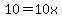 10+=+10x