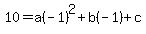 10+=+a%28-1%29%5E2%2Bb%28-1%29%2Bc