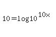 10+=+log%2810%5E%2810x%29%29