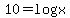 10+=+log+x+
