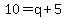 10+=+q+%2B+5