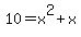10+=+x%5E2%2Bx
