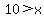 10+%3E+x