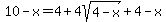 10+-+x+=+4+%2B+4sqrt%284+-+x%29+%2B+4+-+x