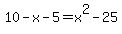 10+-+x+-+5+=+x%5E2+-+25