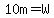 10+m=W
