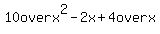10+over+x%5E2-2x+%2B+4+over+x