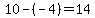 10-%28-4%29=14